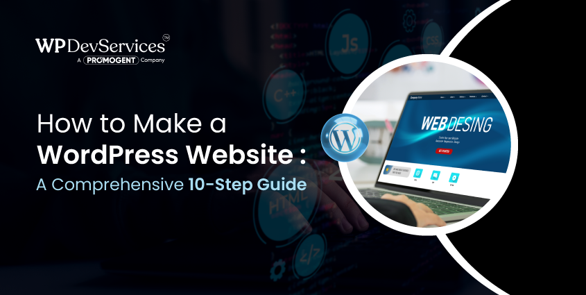 How to Make a WordPress Website: A Comprehensive 10-Step Guide